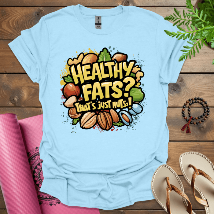 Healthy fats? That's just nuts! 2 T-Shirt