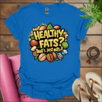 Healthy fats? That's just nuts! 2 T-Shirt