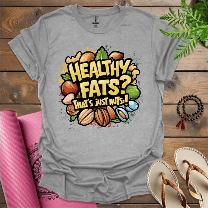 Healthy fats? That's just nuts! 2 T-Shirt