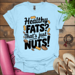 Healthy fats? That's just nuts! T-Shirt