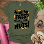 Healthy fats? That's just nuts! T-Shirt