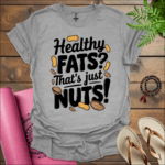 Healthy fats? That's just nuts! T-Shirt