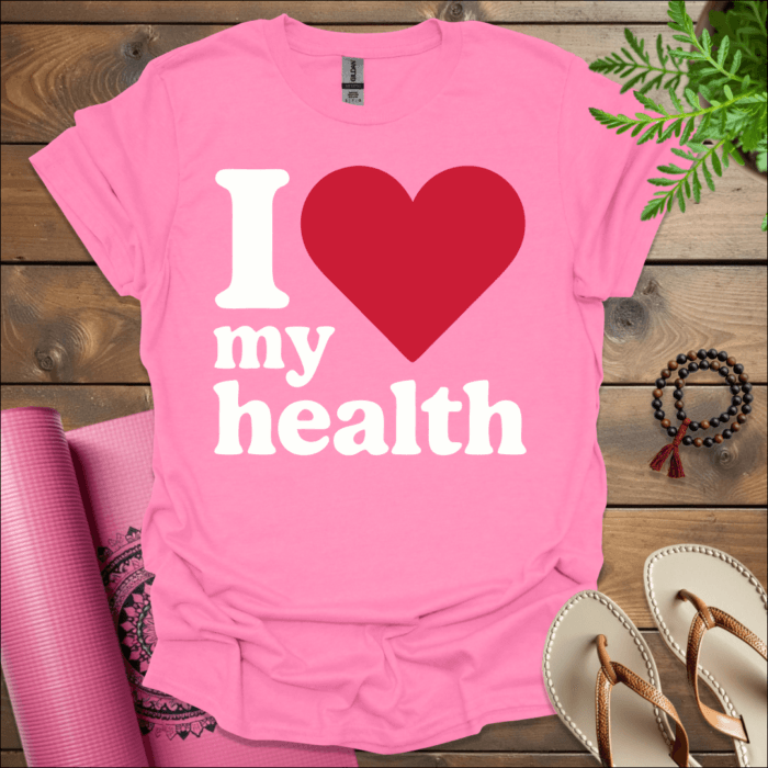 I love my health T-Shirt