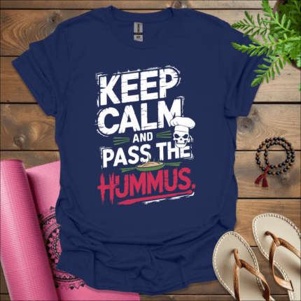 Keep calm and pass the hummus T-Shirt