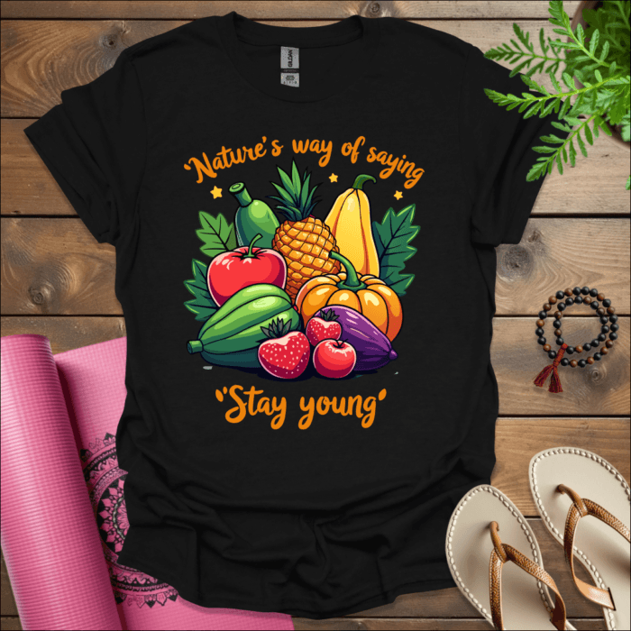 Nature's way of saying 'stay young' T-Shirt