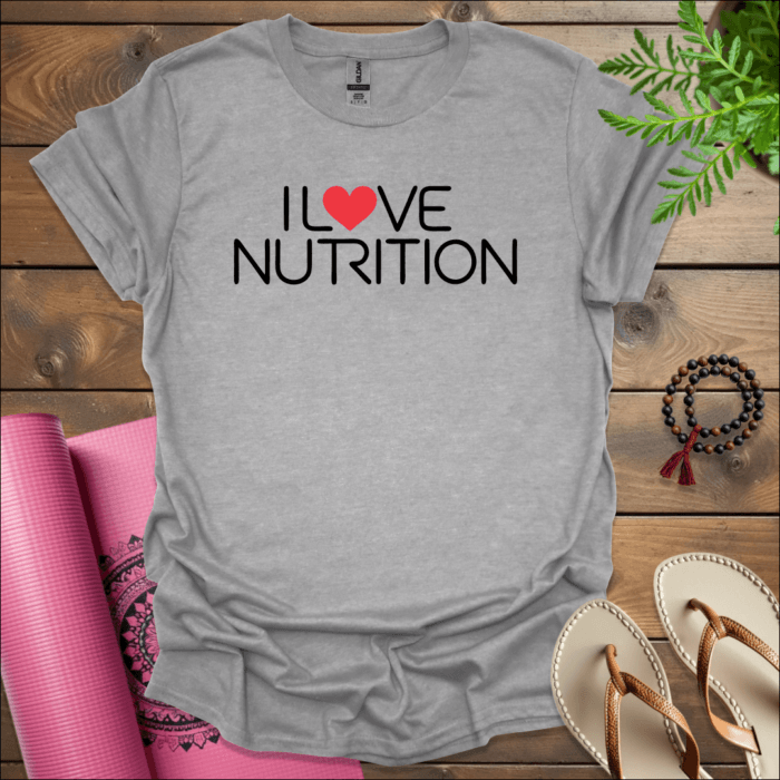 I love nutrition T-Shirt