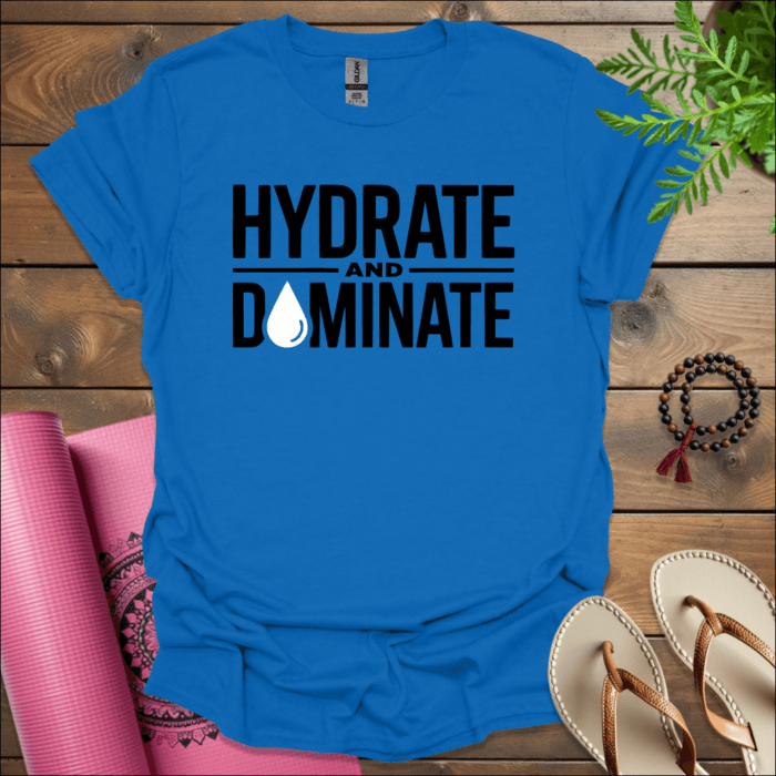 Hydrate and Dominate T-Shirt