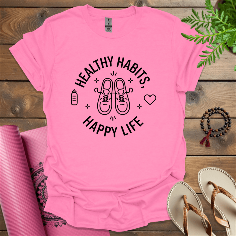 Healthy Habits, Happy Life T-Shirt