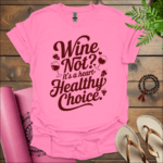 Wine not? It’s a heart-healthy choice T-Shirt