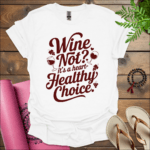 Wine not? It’s a heart-healthy choice T-Shirt