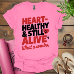 Heart-healthy & still alive—what a combo T-Shirt