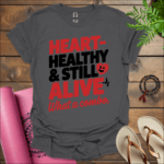 Heart-healthy & still alive—what a combo T-Shirt