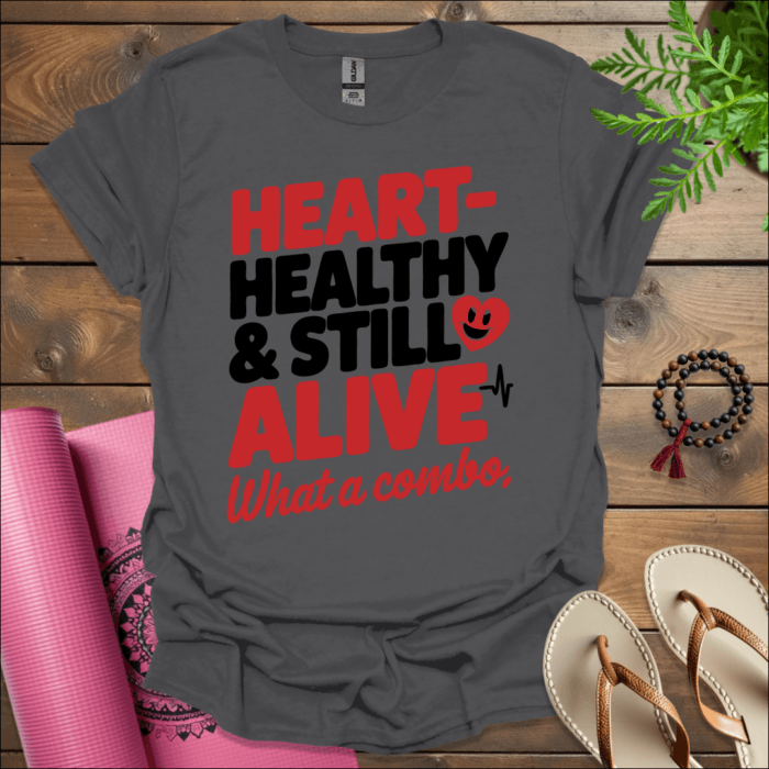 Heart-healthy & still alive—what a combo T-Shirt