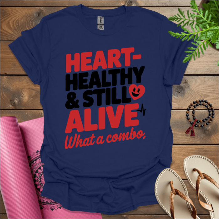 Heart-healthy & still alive—what a combo T-Shirt