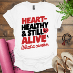 Heart-healthy & still alive—what a combo T-Shirt