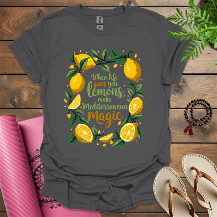 When life gives you lemons, make Mediterranean magic T-Shirt