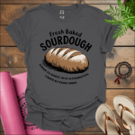 Fresh Baked Sourdough: Easier to Digest, Rich in Probiotics, Lower Glycemic Index T-Shirt