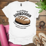 Fresh Baked Sourdough: Easier to Digest, Rich in Probiotics, Lower Glycemic Index T-Shirt