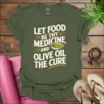 Let food be thy medicine, and olive oil the cure T-Shirt