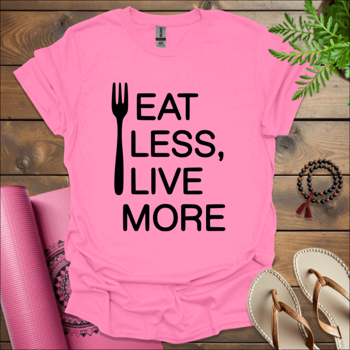 Eat Less, Live More T-Shirt