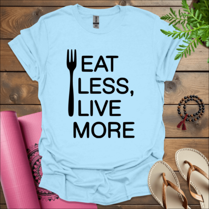 Eat Less, Live More T-Shirt