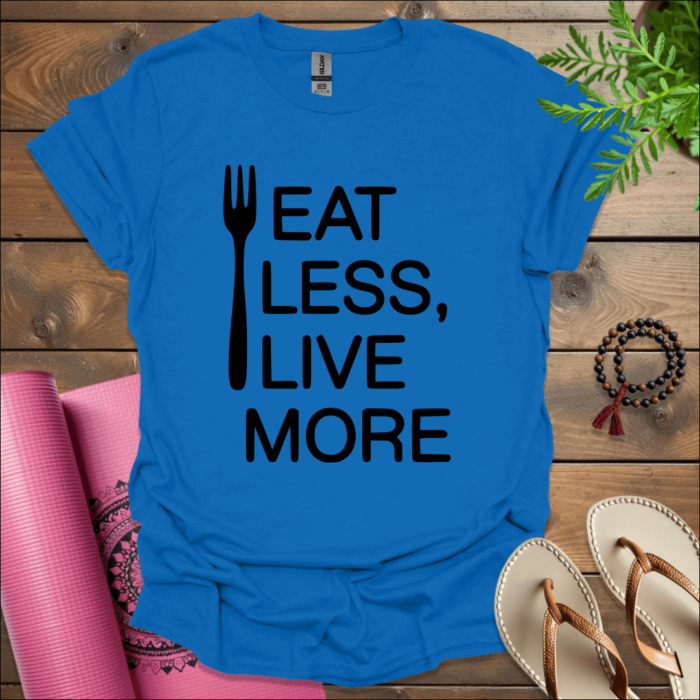 Eat Less, Live More T-Shirt