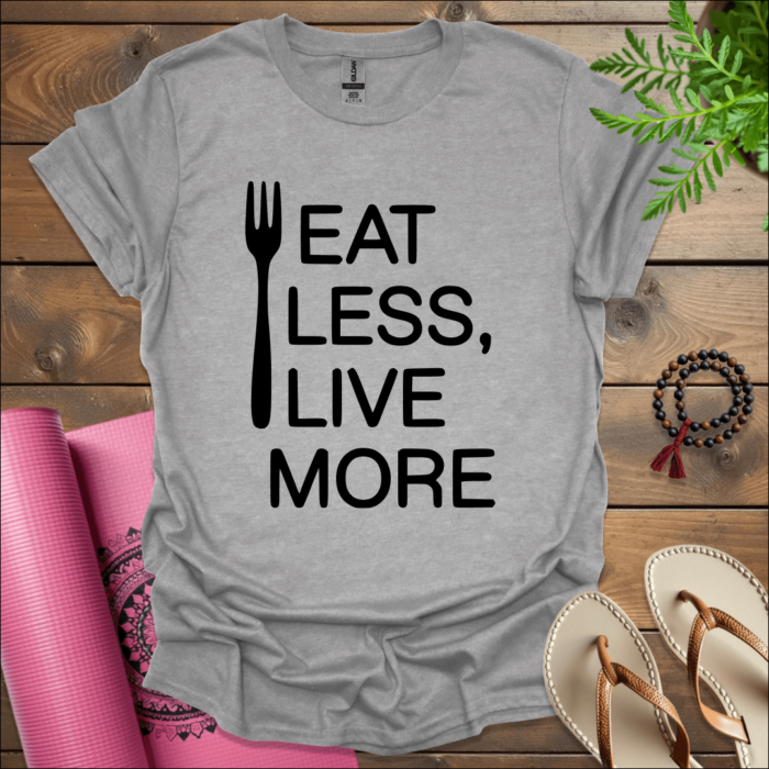 Eat Less, Live More T-Shirt