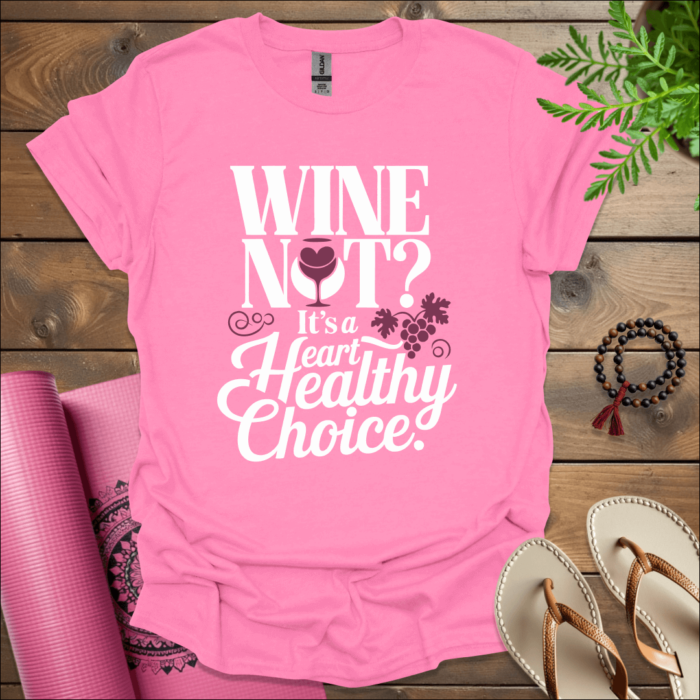 Wine not? It’s a heart-healthy choice 2 T-Shirt