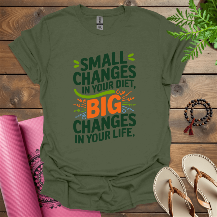 Small changes in your diet, big changes in your life. T-Shirt