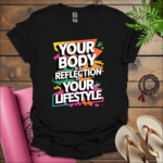 Your body is a reflection of your lifestyle. T-Shirt