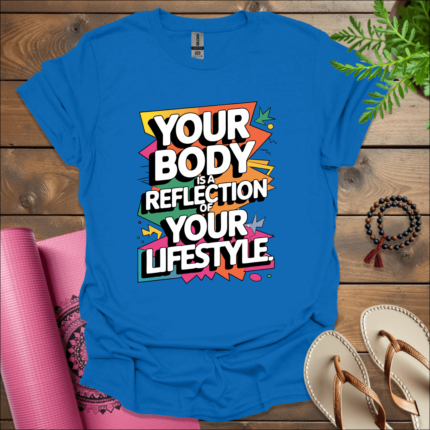 Your body is a reflection of your lifestyle. T-Shirt