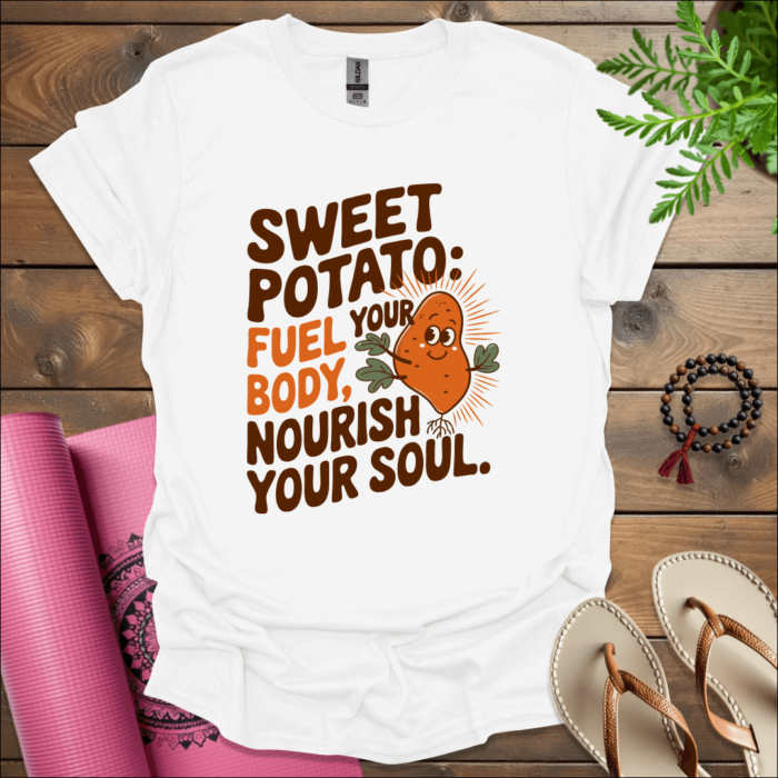 Sweet potato, Fuel your body, nourish your soul. T-Shirt