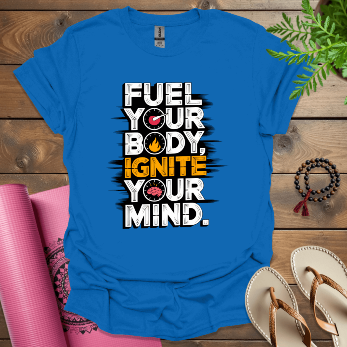 Fuel your body, ignite your mind. T-Shirt