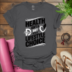 Health isn't a diet, it's a lifestyle choice. T-Shirt