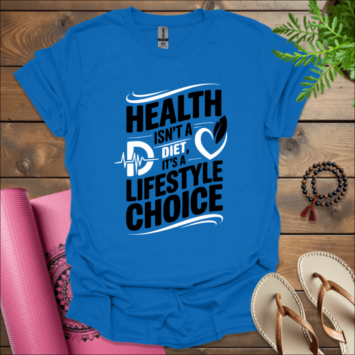 Health isn't a diet, it's a lifestyle choice. T-Shirt