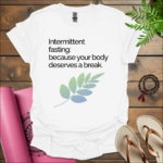 Intermittent fasting: Because your body deserves a break. T-Shirt