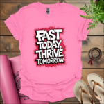 Fast today, thrive tomorrow. T-Shirt