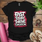 Fast today, thrive tomorrow. T-Shirt