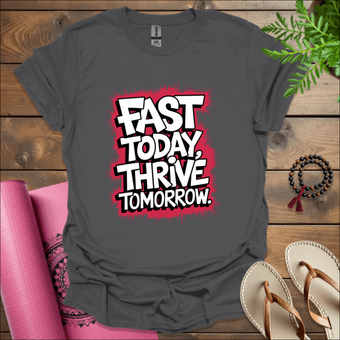 Fast today, thrive tomorrow. T-Shirt