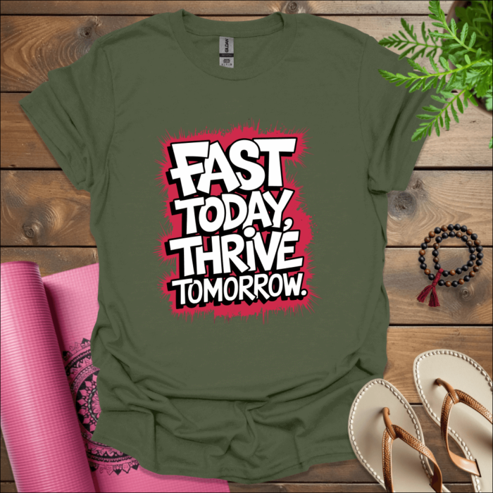 Fast today, thrive tomorrow. T-Shirt