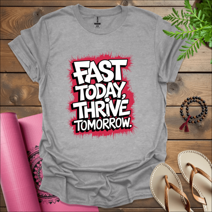 Fast today, thrive tomorrow. T-Shirt