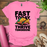 Fast today, thrive tomorrow. T-Shirt