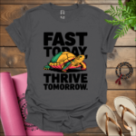 Fast today, thrive tomorrow. T-Shirt