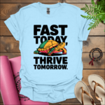 Fast today, thrive tomorrow. T-Shirt