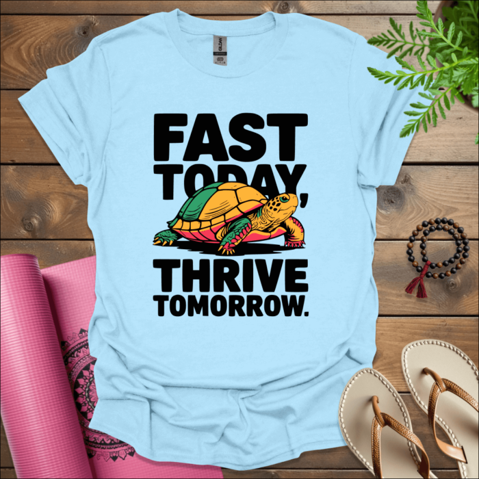 Fast today, thrive tomorrow. T-Shirt