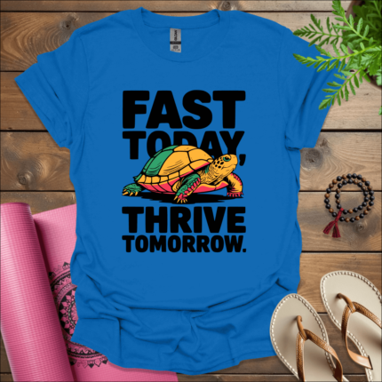 Fast today, thrive tomorrow. T-Shirt