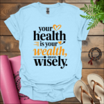 your health is your wealth invest wisely t shirt light blue