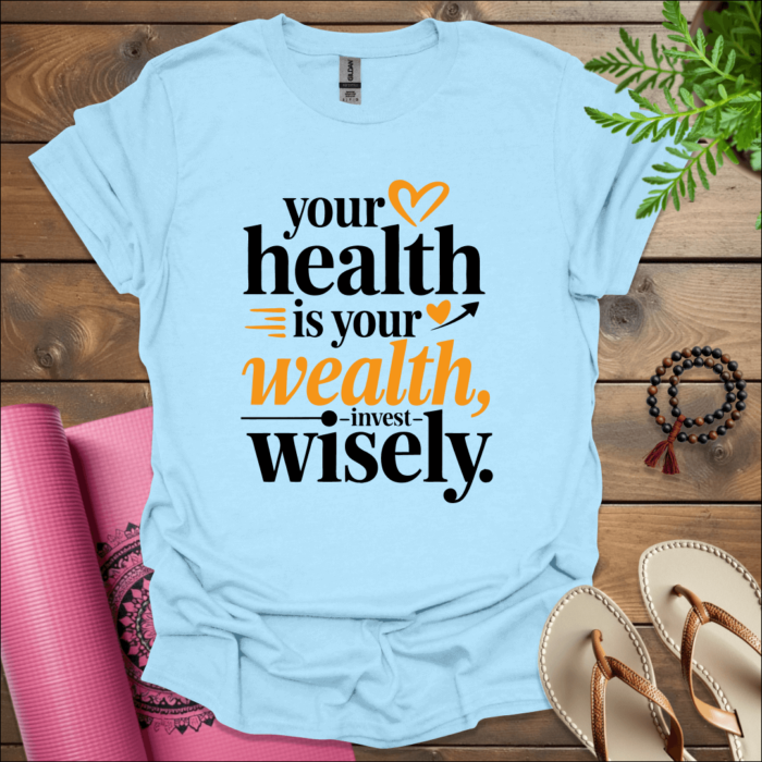 your health is your wealth invest wisely t shirt light blue